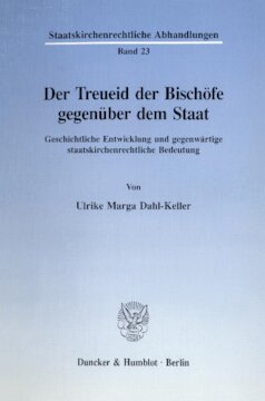 Der Treueid der Bischöfe gegenüber dem Staat: Geschichtliche Entwicklung und gegenwärtige staatskirchenrechtliche Bedeutung