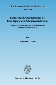 Familiendiskriminierungen bei Beendigung des Arbeitsverhältnisses: Gesetzesreformvorschläge zur Familienförderung im deutschen Arbeitsrecht
