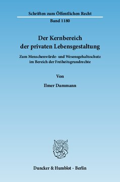 Der Kernbereich der privaten Lebensgestaltung: Zum Menschenwürde- und Wesensgehaltsschutz im Bereich der Freiheitsgrundrechte