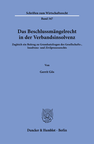 Das Beschlussmängelrecht in der Verbandsinsolvenz: Zugleich ein Beitrag zu Grundsatzfragen des Gesellschafts-, Insolvenz- und Zivilprozessrechts