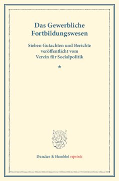 Das Gewerbliche Fortbildungswesen: Sieben Gutachten und Berichte veröffentlicht vom Verein für Socialpolitik. (Schriften des Vereins für Socialpolitik XV)