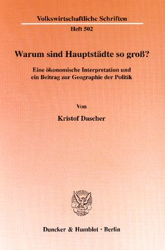 Warum sind Hauptstädte so groß?: Eine ökonomische Interpretation und ein Beitrag zur Geographie der Politik