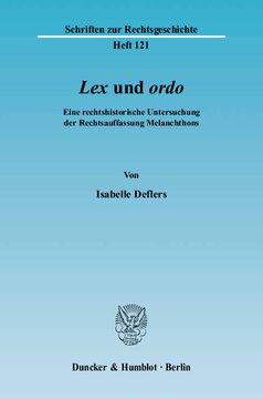 »Lex« und »ordo«: Eine rechtshistorische Untersuchung der Rechtsauffassung Melanchthons