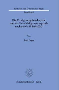 Die Verzögerungsbeschwerde und der Entschädigungsanspruch nach §§ 97a ff. BVerfGG