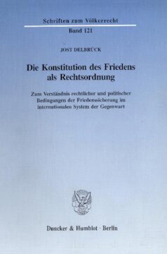 Die Konstitution des Friedens als Rechtsordnung: Zum Verständnis rechtlicher und politischer Bedingungen der Friedenssicherung im internationalen System der Gegenwart. Hrsg. von Klaus Dicke / Stephan Hobe / Karl-Ulrich Meyn / Eibe Riedel / Hans-Joachim Schütz