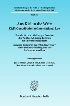 Aus Kiel in die Welt: Kiel's Contribution to International Law: Festschrift zum 100-jährigen Bestehen des Walther-Schücking-Instituts für Internationales Recht. Essays in Honour of the 100th Anniversary of the Walther Schücking Institute for International Law