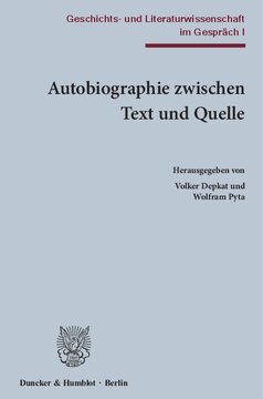 Autobiographie zwischen Text und Quelle: Geschichts- und Literaturwissenschaft im Gespräch I