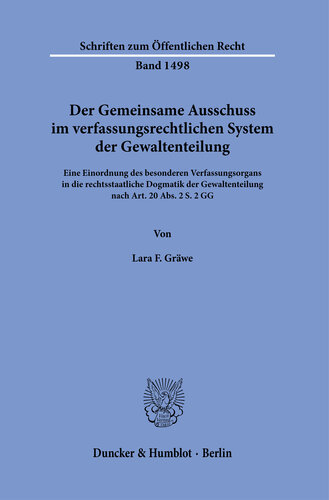 Der Gemeinsame Ausschuss im verfassungsrechtlichen System der Gewaltenteilung: Eine Einordnung des besonderen Verfassungsorgans in die rechtsstaatliche Dogmatik der Gewaltenteilung nach Art. 20 Abs. 2 S. 2 GG