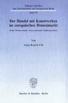Der Handel mit Kunstwerken im europäischen Binnenmarkt: Freier Warenverkehr versus nationaler Kulturgutschutz