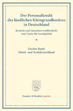 Der Personalkredit des ländlichen Kleingrundbesitzes in Deutschland: Berichte und Gutachten veröffentlicht vom Verein für Socialpolitik. Zweiter Band: Mittel- und Norddeutschland. (Schriften des Vereins für Socialpolitik LXXIV)