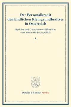 Der Personalkredit des ländlichen Kleingrundbesitzes in Österreich: Berichte und Gutachten veröffentlicht vom Verein für Socialpolitik. (Schriften des Vereins für Socialpolitik LXXV)