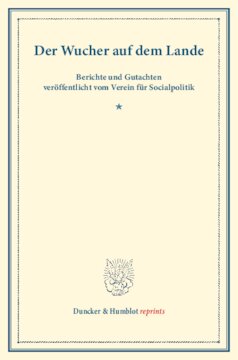 Der Wucher auf dem Lande: Berichte und Gutachten veröffentlicht vom Verein für Socialpolitik. (Schriften des Vereins für Socialpolitik XXXV)
