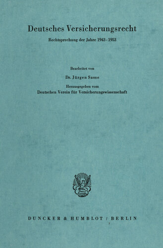 Deutsches Versicherungsrecht: Rechtsprechung der Jahre 1943 - 1953. Hrsg. vom Deutschen Verein für Versicherungswissenschaft