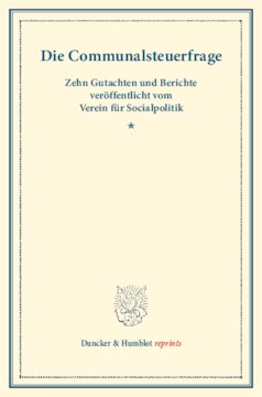 Die Communalsteuerfrage: Zehn Gutachten und Berichte veröffentlicht vom Verein für Socialpolitik. (Schriften des Vereins für Socialpolitik XII)