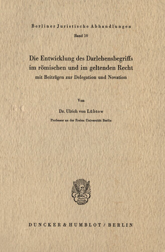 Die Entwicklung des Darlehensbegriffs im römischen und im geltenden Recht,: mit Beiträgen zur Delegation und Novation. (Studien zum römischen und bürgerlichen Recht II)