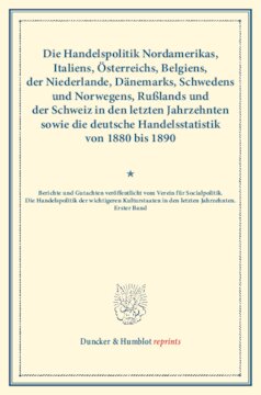 Die Handelspolitik Nordamerikas, Italiens, Österreichs, Belgiens, der Niederlande, Dänemarks, Schwedens und Norwegens, Rußlands und der Schweiz in den letzten Jahrzehnten sowie die deutsche Handelsstatistik von 1880 bis 1890: Berichte und Gutachten veröffentlicht vom Verein für Socialpolitik. Die Handelspolitik der wichtigeren Kulturstaaten in den letzten Jahrzehnten, erster Band. (Schriften des Vereins für Socialpolitik XLIX)