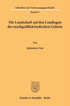 Die Landschaft auf den Landtagen der markgräflich badischen Gebiete: Unter besonderer Berücksichtigung der Verhältnisse in der noch ungeteilten Markgrafschaft Baden und den durlachischen Besitzungen bis zum Regierungsantritt Markgraf Georg Friedrichs in allen Landen