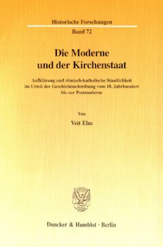 Die Moderne und der Kirchenstaat: Aufklärung und römisch-katholische Staatlichkeit im Urteil der Geschichtsschreibung vom 18. Jahrhundert bis zur Postmoderne
