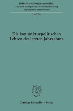 Die konjunkturpolitischen Lehren des letzten Jahrzehnts: Bericht über den wissenschaftlichen Teil der 40. Mitgliederversammlung der Arbeitsgemeinschaft deutscher wirtschaftswissenschaftlicher Forschungsinstitute e. V. in Bonn am 12. und 13. Mai 1977