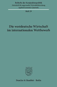 Die westdeutsche Wirtschaft im internationalen Wettbewerb: Bericht über den wissenschaftlichen Teil der 45. Mitgliederversammlung der Arbeitsgemeinschaft deutscher wirtschaftswissenschaftlicher Forschungsinstitute e. V. in Bonn am 13. und 14. Mai 1982