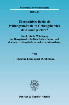 Überpositives Recht als Prüfungsmaßstab im Geltungsbereich des Grundgesetzes?: Eine kritische Würdigung der Rezeption der Radbruchschen Formel und des Naturrechtsgedankens in der Rechtsprechung