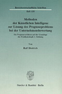 Methoden der Künstlichen Intelligenz zur Lösung des Prognoseproblems bei der Unternehmensbewertung: Ein Prognoseverfahren auf der Grundlage der Prädikatenlogik 1. Ordnung