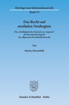 Das Recht auf medialen Neubeginn: Die »Unfähigkeit des Internets zu vergessen« als Herausforderung für das allgemeine Persönlichkeitsrecht