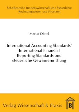 International Accounting Standards /International Financial Reporting Standards und steuerliche Gewinnermittlung: Möglichkeiten für eine modifizierte Maßgeblichkeit