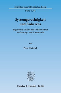 Systemgerechtigkeit und Kohärenz: Legislative Einheit und Vielheit durch Verfassungs- und Unionsrecht