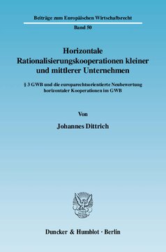 Horizontale Rationalisierungskooperationen kleiner und mittlerer Unternehmen: § 3 GWB und die europarechtsorientierte Neubewertung horizontaler Kooperationen im GWB