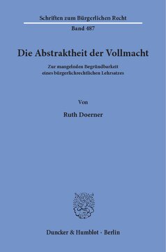 Die Abstraktheit der Vollmacht: Zur mangelnden Begründbarkeit eines bürgerlichrechtlichen Lehrsatzes