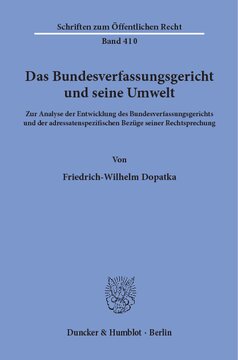 Das Bundesverfassungsgericht und seine Umwelt: Zur Analyse der Entwicklung des Bundesverfassungsgerichts und der adressatenspezifischen Bezüge seiner Rechtsprechung