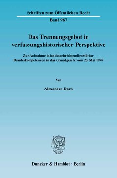 Das Trennungsgebot in verfassungshistorischer Perspektive: Zur Aufnahme inlandsnachrichtendienstlicher Bundeskompetenzen in das Grundgesetz vom 23. Mai 1949