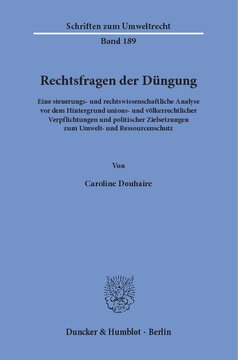 Rechtsfragen der Düngung: Eine steuerungs- und rechtswissenschaftliche Analyse vor dem Hintergrund unions- und völkerrechtlicher Verpflichtungen und politischer Zielsetzungen zum Umwelt- und Ressourcenschutz