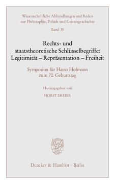 Rechts- und staatstheoretische Schlüsselbegriffe: Legitimität - Repräsentation - Freiheit: Symposion für Hasso Hofmann zum 70. Geburtstag
