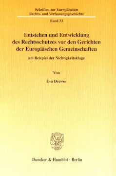 Entstehen und Entwicklung des Rechtsschutzes vor den Gerichten der Europäischen Gemeinschaften: am Beispiel der Nichtigkeitsklage
