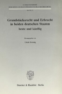 Grundstücksrecht und Erbrecht in beiden deutschen Staaten - heute und künftig