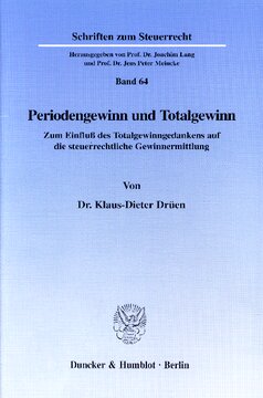 Periodengewinn und Totalgewinn: Zum Einfluß des Totalgewinngedankens auf die steuerrechtliche Gewinnermittlung