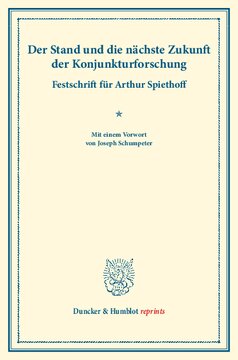 Der Stand und die nächste Zukunft der Konjunkturforschung: Festschrift für Arthur Spiethoff. Mit einem Vorwort von Joseph Schumpeter