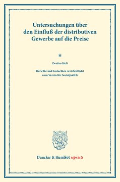 Untersuchungen über den Einfluß der distributiven Gewerbe auf die Preise: Zweites Heft. Berichte und Gutachten veröffentlicht vom Verein für Socialpolitik. (Schriften des Vereins für Socialpolitik XXXVII)