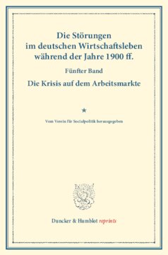 Die Störungen im deutschen Wirtschaftsleben während der Jahre 1900 ff: Fünfter Band: Die Krisis auf dem Arbeitsmarkte. Vom Verein für Socialpolitik herausgegeben. (Schriften des Vereins für Socialpolitik CIX)