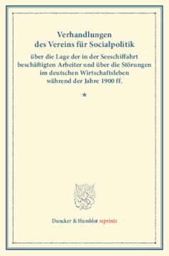 Verhandlungen des Vereins für Socialpolitik über die Lage der in der Seeschiffahrt beschäftigten Arbeiter und über die Störungen im deutschen Wirtschaftsleben während der Jahre 1900 ff: (Verhandlungen der Generalversammlung in Hamburg, 14., 15. und 16. September 1903. Auf Grund der stenographischen Niederschrift hrsg. vom Ständigen Ausschuß.) (Schriften des Vereins für Socialpolitik CXIII)
