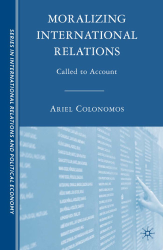 Moralizing International Relations: Called to Account (Sciences Po Series in International Relations and Political Economy)