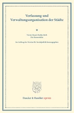 Verfassung und Verwaltungsorganisation der Städte: Vierter Band, fünftes Heft: Die Hansestädte. Im Auftrag des Vereins für Socialpolitik herausgegeben. (Schriften des Vereins für Socialpolitik 120/V)