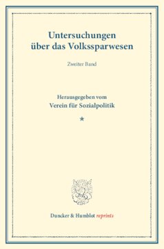 Untersuchungen über das Volkssparwesen: Zweiter Band. Hrsg. vom Verein für Sozialpolitik. (Schriften des Vereins für Sozialpolitik 137/I)