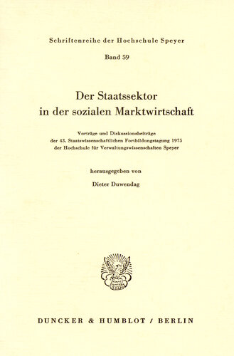 Der Staatssektor in der sozialen Marktwirtschaft: Vorträge und Diskussionsbeiträge der 43. Staatswissenschaftlichen Fortbildungstagung 1975 der Hochschule für Verwaltungswissenschaften Speyer