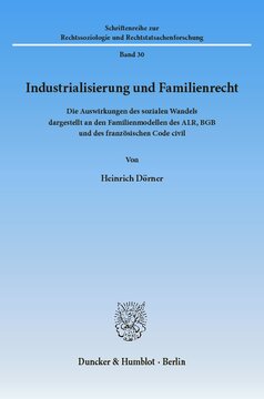 Industrialisierung und Familienrecht: Die Auswirkungen des sozialen Wandels dargestellt an den Familienmodellen des ALR, BGB und des französischen Code civil
