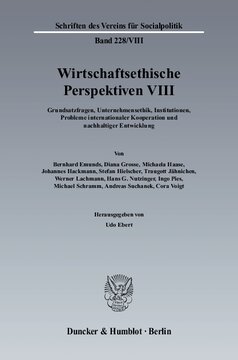 Wirtschaftsethische Perspektiven VIII: Grundsatzfragen, Unternehmensethik, Institutionen, Probleme internationaler Kooperation und nachhaltiger Entwicklung