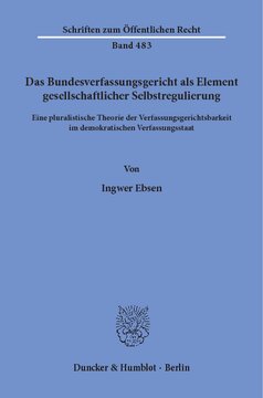 Das Bundesverfassungsgericht als Element gesellschaftlicher Selbstregulierung: Eine pluralistische Theorie der Verfassungsgerichtsbarkeit im demokratischen Verfassungsstaat