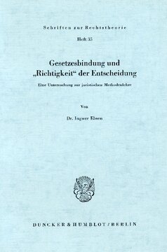 Gesetzesbindung und »Richtigkeit« der Entscheidung: Eine Untersuchung zur juristischen Methodenlehre